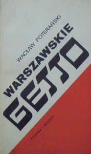 Wacław Poterański • Warszawskie Getto. W 25-lecie walki zbrojnej w getcie w 1943 roku [Jerzy Kępkiewicz]