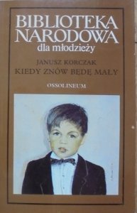 Janusz Korczak • Kiedy znów będę mały