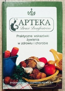 Apteka Braci Bonifratrów. Praktyczne wskazówki żywienia w zdrowiu i chorobie