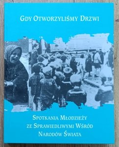 Gdy otworzyliśmy drzwi. Spotkania młodzieży ze Sprawiedliwymi Wśród Narodów Świata