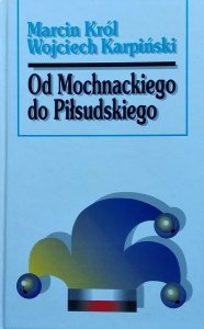 Wojciech Karpiński, Marcin Król • Od Mochnackiego do Piłsudskiego. Sylwetki polityczne XIX wieku
