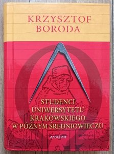 Krzysztof Boroda • Studenci Uniwersytetu Krakowskiego w późnym średniowieczu