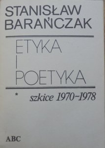 Stanisław Barańczak • Etyka i poetyka. Szkice 1970-1978