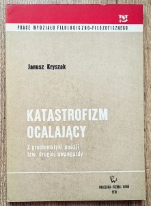 Janusz Kryszak • Katastrofizm ocalający. Z problematyki poezji tzw. drugiej awangardy [Czechowicz, Żagary, Miłosz]