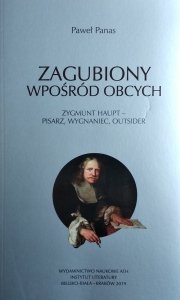 Paweł Panas • Zagubiony wpośród obcych. Zygmunt Haupt – pisarz, wygnaniec, outsider
