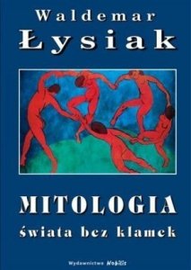 Waldemar Łysiak • Mitologia świata bez klamek