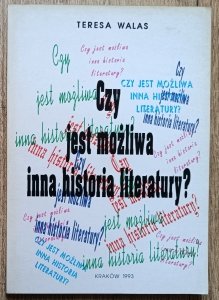 Teresa Walas • Czy jest możliwa inna historia literatury? [dedykacja autorska]
