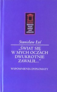 Stanisław Łoś • Świat się w mych oczach dwukrotnie zawalił. Wspomnienia dyplomaty
