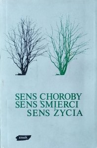 Halina Bortnowska • Sens choroby, sens śmierci, sens życia  [Simone Weil, Soren Kierkegaard, Ivan Illich]