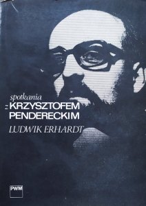 Ludwik Erhardt • Spotkania z Krzysztofem Pendereckim