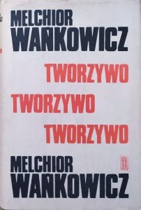 Melchior Wańkowicz • Tworzywo