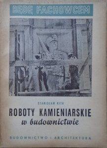 Stanisław Kita • Roboty kamieniarskie w budownictwie