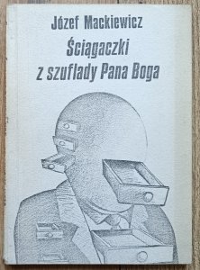 Józef Mackiewicz • Ściągaczki z szuflady Pana Boga