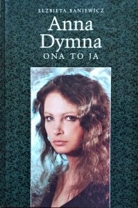Elżbieta Baniewicz • Anna Dymna. Ona to ja