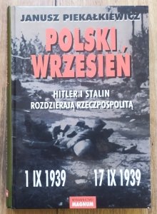 Janusz Piekałkiewicz • Polski wrzesień. Hitler i Stalin rozdzierają Rzeczpospolitą