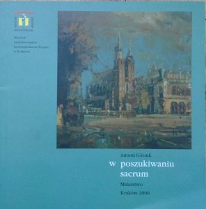 katalog wystawy • Antoni Górnik. W poszukiwaniu sacrum. Malarstwo