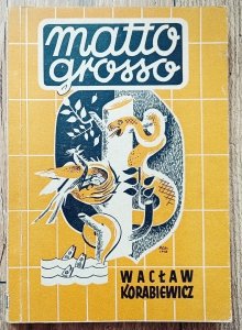 Wacław Korabiewicz • Matto Grosso. Z notatek wypychacza ptaków