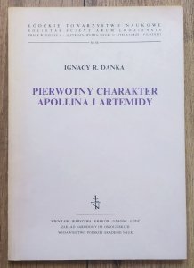 Ignacy R. Danka • Pierwotny charakter Apollina i Artemidy. Studium na temat pochodzenia Letoidów i ich związków z innymi bogami