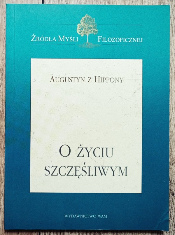 Augustyn z Hippony O życiu szczęśliwym