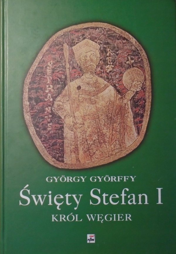 Gyorgy Gyorffy • Święty Stefan I. Król Węgier