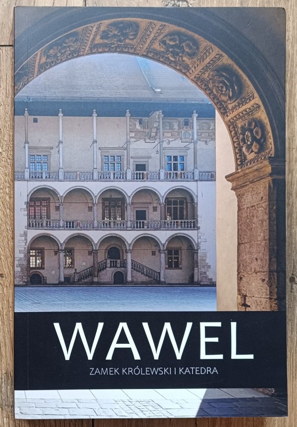 Piotr Kołpak Wawel. Zamek Królewski i Katedra