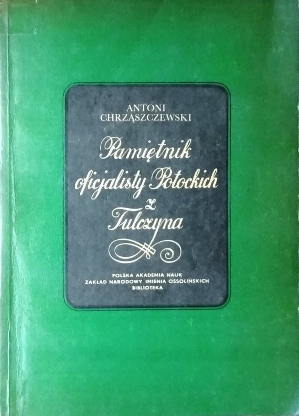 Antoni Chrząszczewski • Pamiętnik oficjalisty Potockich z Tulczyna