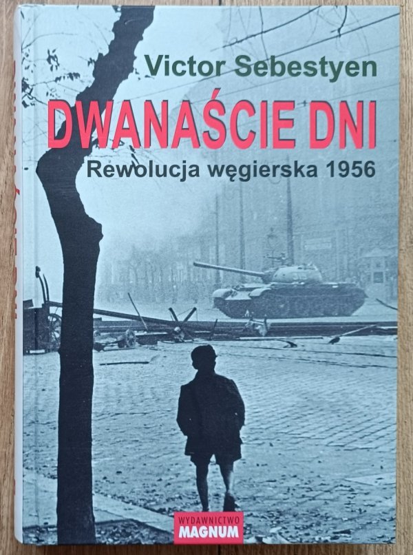 Victor Sebestyen Dwanaście dni. Rewolucja węgierska 1956