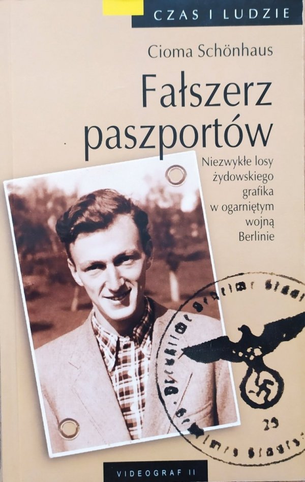 Cioma Schonhaus Fałszerz paszportów. Niezwykłe losy żydowskiego grafika w ogarniętym wojną Berlinie