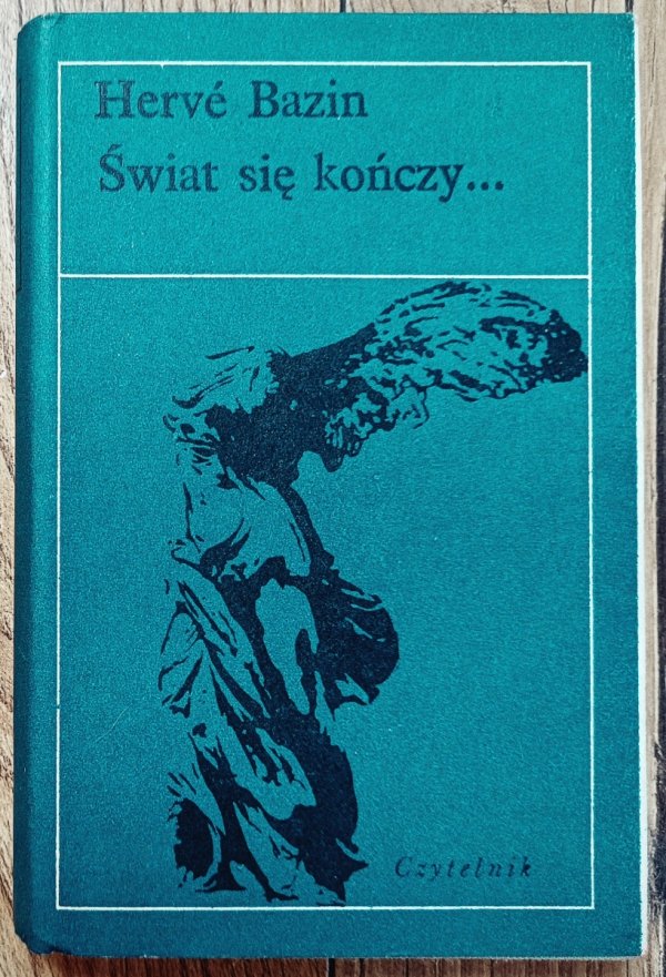 Herve Bazin Świat się kończy