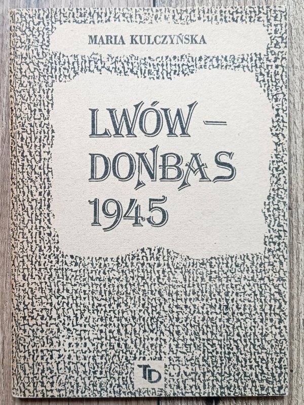 Maria Kulczyńska Lwów Donbas 1945