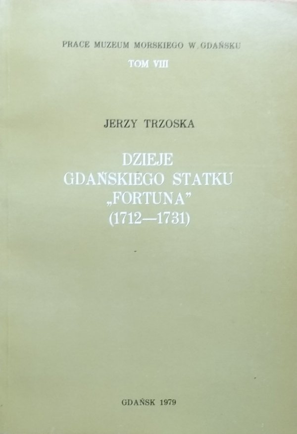 Jerzy Trzoska • Dzieje gdańskiego statku &quot;Fortuna&quot; (1712-1731)