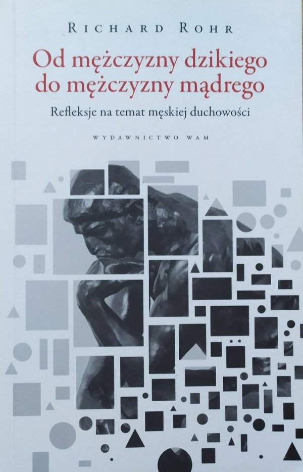 Richard Rohr • Od mężczyzny dzikiego do mężczyzny mądrego