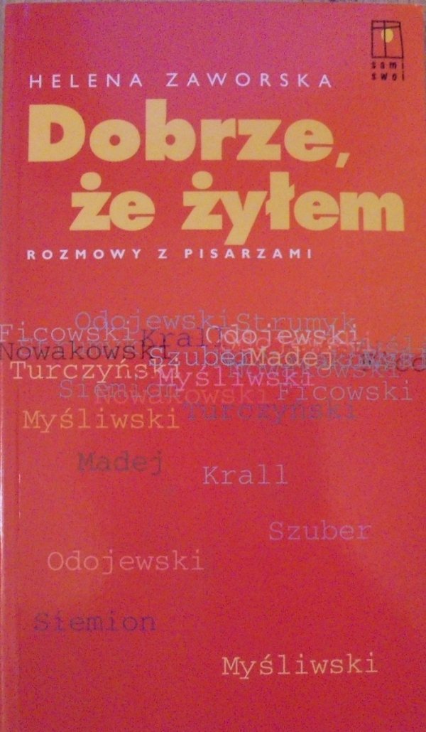 Helena Zaworska • Dobrze, że żyłem. Rozmowy z pisarzami [Hanna Krall, Piotr Siemion, Turczyński, Odojewski, Myśliwski] [dedykacja autorki]