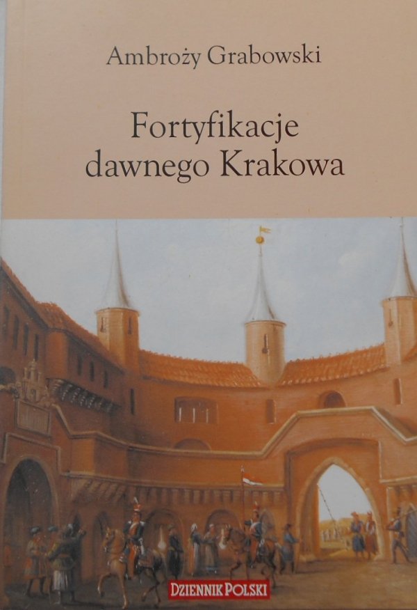 Ambroży Grabowski • Fortyfikacje dawnego Krakowa
