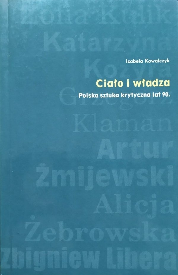 Izabela Kowalczyk Ciało i władza. Polska sztuka krytyczna lat 90.