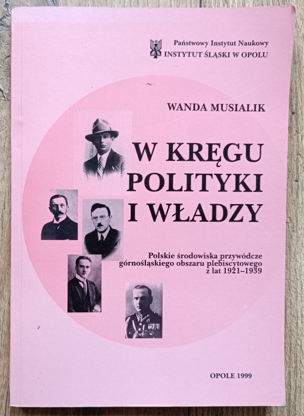 W kręgu polityki i władzy. Polskie środowiska przywódcze górnośląskiego obszaru plebiscytowego z lat 1921-1939v