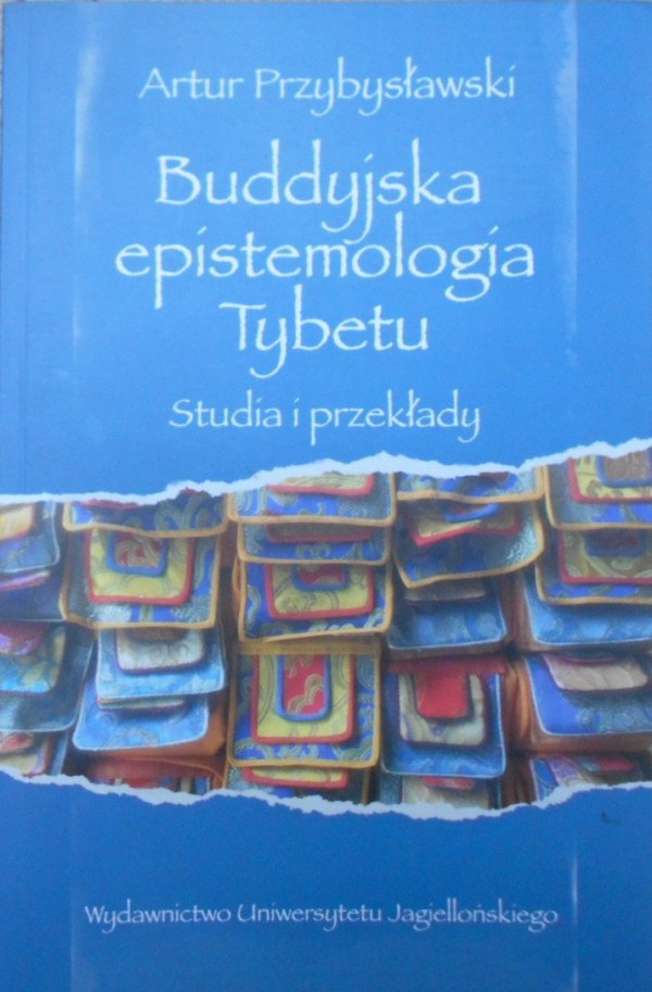 Artur Przybysławski • Buddyjska epistemologia Tybetu. Studia i przekłady