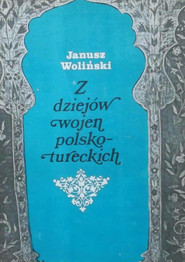Janusz Woliński Z dziejów wojen polsko-tureckich