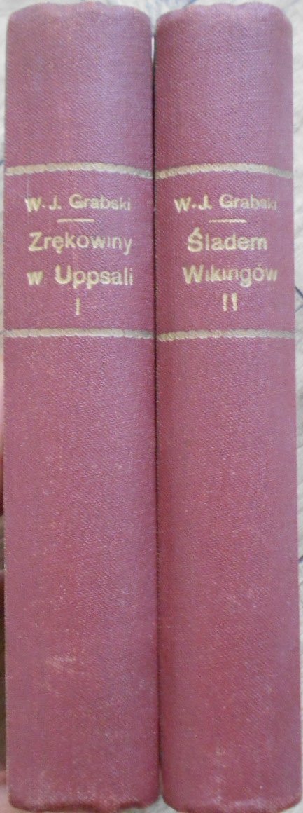 Władysław Jan Grabski • Śladem Wikingów + Zrękowiny w Uppsali. Sagi o Jarlu Broniszu część pierwsza i druga