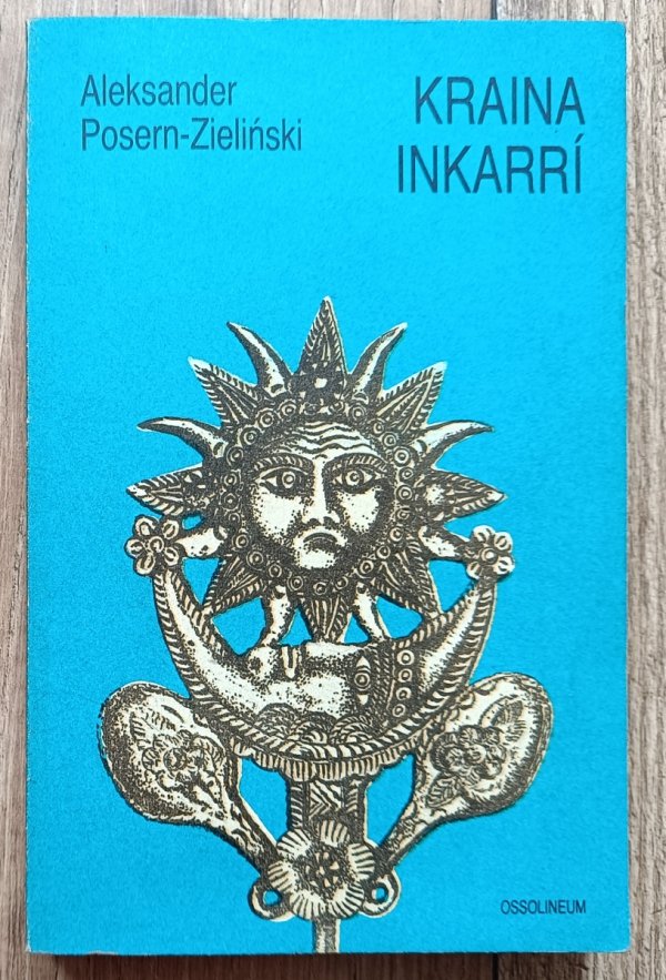 Aleksander Posern-Zieliński Kraina Inkarri. Szkice etnologiczne o Peru