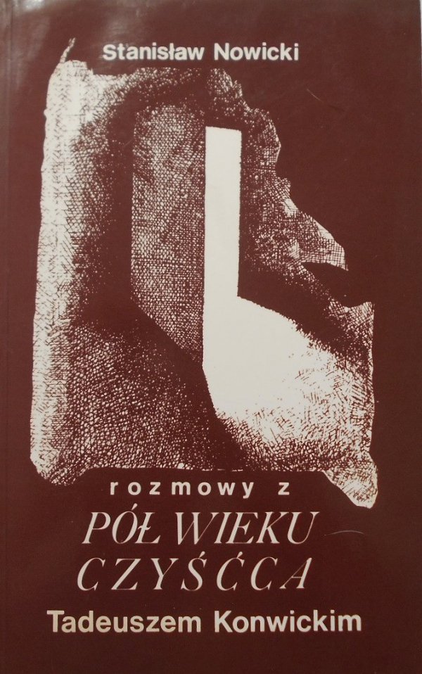Stanisław Nowicki • Pół wieku czyśćca. Tadeusz Konwicki rozmowy