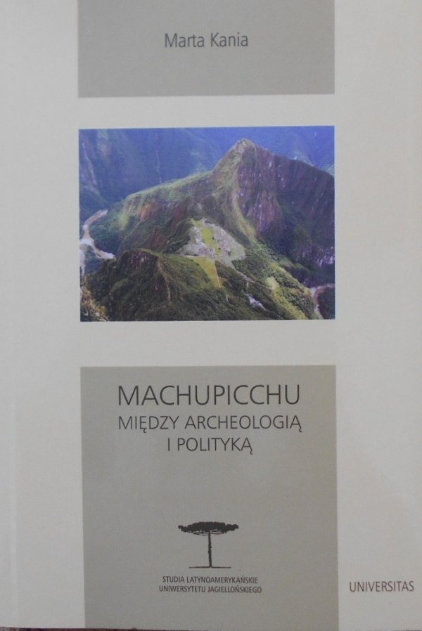 Marta Kania • Machupicchu. Między archeologią a polityką