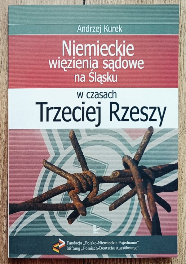 Andrzej Kurek Niemieckie więzienia sądowe na Śląsku w czasach Trzeciej Rzeszy