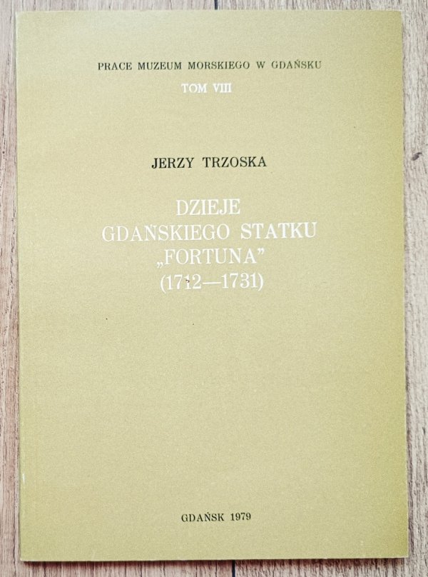 Jerzy Trzoska Dzieje gdańskiego statku Fortuna (1712-1731)