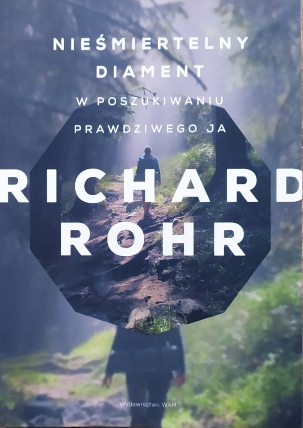 Richard Rohr Nieśmiertelny diament. W poszukiwaniu prawdziwego ja