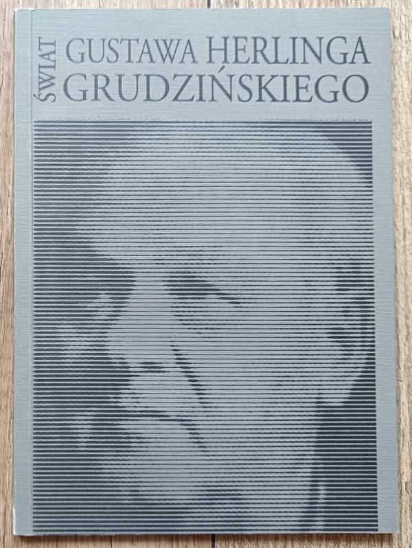 Świat Gustawa Herlinga-Grudzińskiego [katalog wystawy]