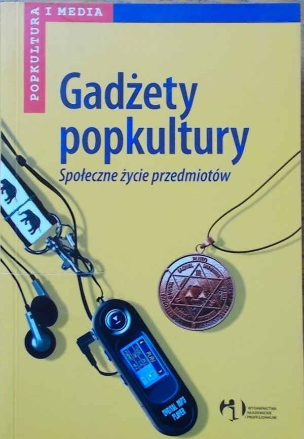 Wiesław Godzic, Maciej Żakowski • Gadżety popkultury. Społeczne życie przedmiotów