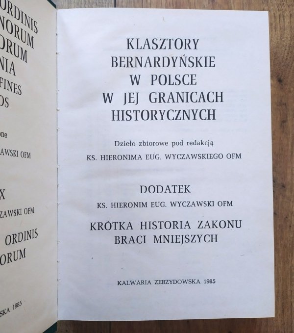 Hieronim Eugeniusz Wyczawski Klasztory bernardyńskie w Polsce. Krótka historia Zakonu Braci Mniejszych