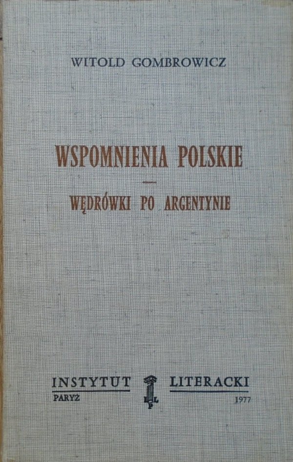 Witold Gombrowicz • Wspomnienia polskie. Wędrówki po Argentynie [Instytut Literacki, Paryż 1977]
