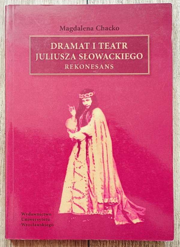 Magdalena Chacko Dramat i teatr Juliusza Słowackiego. Rekonesans